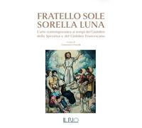 Fratello Sole Sorella Luna. L'arte contemporanea ai tempi del Giubileo della Spe