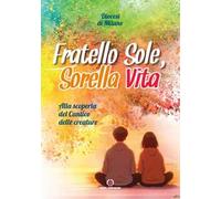 Fratello sole, sorella vita. Alla scoperta del Cantico delle creature
