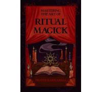 Frater Barrabbas Mastering the Art of Ritual Magick (Tascabile)