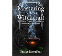 Frater Barrabbas Mastering the Art of Witchcraft (Tascabile)
