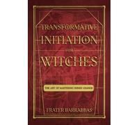 Frater Barrabbas Transformative Initiation for Witches (Tascabile)