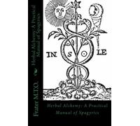 Herbal Alchemy: A Practical Manual of Spagyrics: An illustrated guide to making herbal medicines: Volume 2