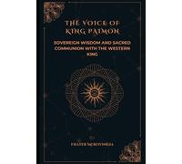 The Voice of King Paimon: Sovereign Wisdom and Sacred Communion with the Western King: 5
