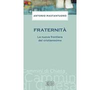 Fraternità. La nuova frontiera del cristianesimo