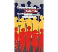 Fraternità. Rilettura civile di un'idea che può cambiare il mondo