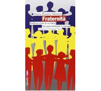 Fraternità. Rilettura civile di un'idea che può cambiare il mondo - [Marsilio]