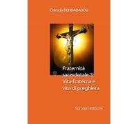 Fraternità sacerdotale 3: Vita fraterna e vita di preghiera