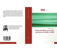 Fraternité Matin et la crise ivoirienne de 2002 à 2004