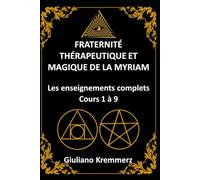 Fraternité Thérapeutique et Magique de la Myriam (F+T+M+M+): Les enseignements complets ( Cours 1 à 9)