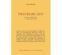 Fratriarcato. Il trauma della fratria e la legge della madre