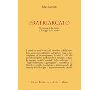 Fratriarcato. Il trauma della fratria e la legge della madre - Mitchell Juliet