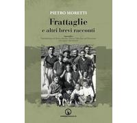Frattaglie e altri brevi racconti. Appendice. Testimonianza di Bruno Morena: vita in Valle Erro nel Novecento. Immagini e documenti