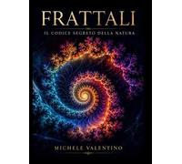 Frattali. Il codice segreto della natura