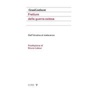Fratture della guerra estesa. Dall'Ucraina al metaverso - Il Grand Contine...
