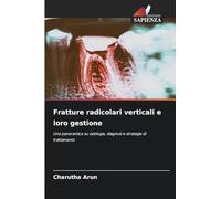 Fratture radicolari verticali e loro gestione: Una panoramica su eziologia, diagnosi e strategie di trattamento