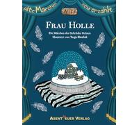Frau Holle: Ein Märchen der Gebrüder Grimm