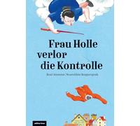 Frau Holle verlor die Kontrolle: Kinderbuch ab vier Jahren