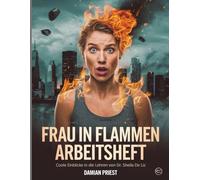 Frau In Flammen Arbeitsheft: Coole Einblicke in die Lehren von Dr. Sheila De Liz