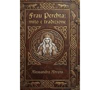 Frau Perchta: mito e tradizione