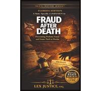FRAUD AFTER DEATH - FLORIDA EDITIONTM, a State-Specific COMPANION to: FRAUD DEFENSE SERIESTM, Preventing Probate Fraud and Estate Theft in Florida