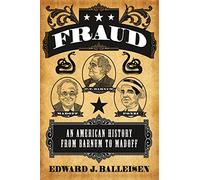 Fraud: An American History from Barnum to Madoff