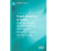 Fraud Analytics in Action: Data Science and Machine Learning Techniques for Detecting Fraud in the Digital Age