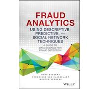 Fraud Analytics Using Descriptive, Predictive, and Social Network Techniques: A Guide to Data Science for Fraud Detection