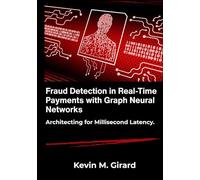Fraud Detection in Real-Time Payments with Graph Neural Networks: Architecting for Millisecond Latency.