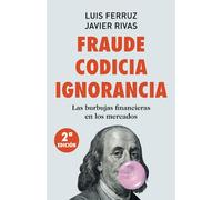 Fraude Codicia Ignorancia: Las burbujas financieras en los mercados