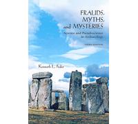 Frauds, Myths, and Mysteries: Science and Pseudoscience in Archaeology