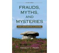 [( Frauds, Myths, and Mysteries: Science and Pseudoscience in Archaeology )] [by: Kenneth L Feder] [Nov-2010]