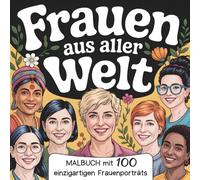 Frauen aus aller Welt: Malbuch mit 100 einzigartigen Frauenporträts zum Ausmalen und Gestalten - für kreative Entspannung, Stressabbau und innere Ruhe