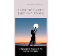 Frauen brauchen emotionale Nähe: Ein neuer Ansatz zu mehr Energie
