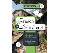 Frauen im Lehrdienst: Eine Exegese von 1. Timotheus 2,12-15 im deutschsprachigen Kontext
