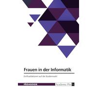 Frauen in der Informatik. Einflussfaktoren auf die Studienwahl