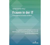 Frauen in Der It - Erfolgsfaktoren Fuer Studium Und Beruf: Tagungsband Zum 25-jaehrigen Bestehen Des Internationalen Frauenstudiengangs Informatik (Ifi) an Der Hochschule Bremen