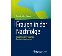 Frauen in Der Nachfolge: Neue Wege Der Führung in Familienunternehmen