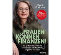 Frauen können Finanzen: So gestaltest du mit Geld dein Leben: selbstbestimmt, sorgenfrei und sicher. Das Finanzbuch für Frauen: Anlageplan erstellen, Vermögen aufbauen, Rentenlücke schließen.