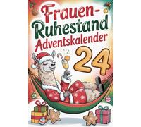 Frauen-Ruhestand Adventskalender: Ein Geschenk mit Humor, Charme und Ironie - perfekt für alle, die das Leben endlich unbeschwert auskosten wollen