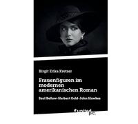 Frauenfiguren im modernen amerikanischen Roman: Saul Bellow-Herbert Gold-John Hawkes