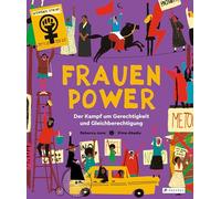 Frauenpower: Der Kampf um Gerechtigkeit und Gleichberechtigung; Ein Sachbilderbuch für Kinder ab 8 Jahren