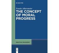 Frauke Albersmeier The Concept of Moral Progress (Tascabile)