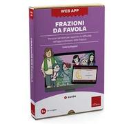 Frazioni da favola. Percorsi narrativi per superare le difficoltà nell’apprendimento delle frazioni. Web app. Con software
