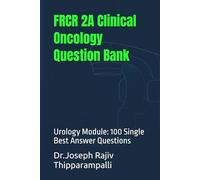 FRCR 2A Clinical Oncology Question Bank: Urology Module: 100 Single Best Answer Questions