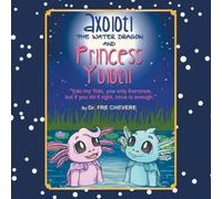 Fre Chevere Axolotl The Water Dragon And Princess Yolotli (Tascabile)