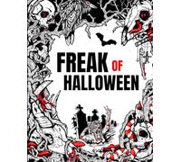 Freak of Halloween: Horror Coloring Book for Adults Features Illustrations of Gory Monsters, Terrifying Pumpkin Creatures, Spine-chilling Scarecrows and More for Relaxation and Stress Relief