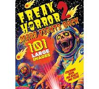 Freak of Horror 2 - Mars Fights Back: Creepy and Scary Coloring Book for Adults and Teens with 101 Large Images of Alien Monsters, Haunted Colonies, and Cosmic Terror