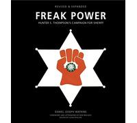 Freak Power - Hunter S. Thompson's Campaign for Sheriff - Revised and Expanded