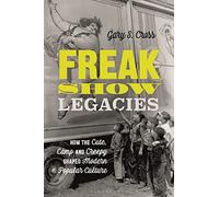 Freak Show Legacies: How the Cute, Camp and Creepy Shaped Modern Popular Culture