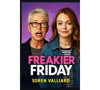 Freakier Friday: A Hilarious and Heartfelt Journey Through Generations and Family Bonds